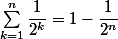 \sum\limits_{k=1}^n \dfrac{1}{2^k}=1-\dfrac{1}{2^n}